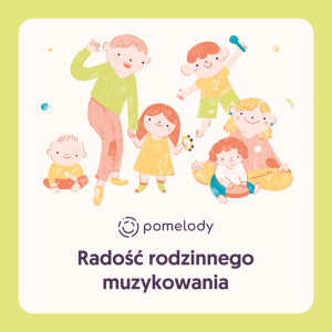 POMELODY - radość rodzinnego muzykowania